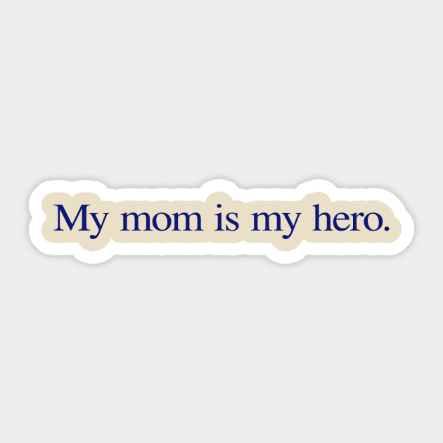 My mom is my hero. Sticker by ericamhf86